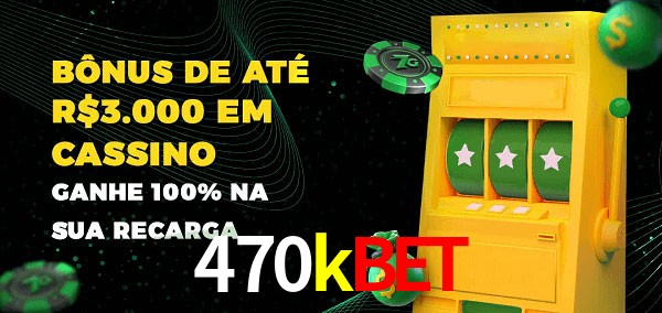 470kbet melhor bônus de depósito